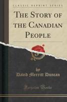 The Story of the Canadian People (Classic Reprint)