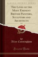 The Lives of the Most Eminent British Painters, Sculptors and Architects, Vol. 3 (Classic Reprint)