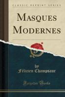 Masques Modernes (Classic Reprint)
