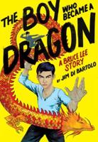 The Boy Who Became a Dragon: A Bruce Lee Story (Library Edition)
