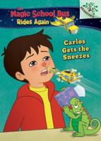 Carlos Gets the Sneezes: Exploring Allergies (The Magic School Bus Rides Again #3) (Library Edition)