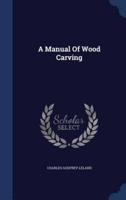 A Manual Of Wood Carving