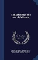 The Early Days and Men of California;
