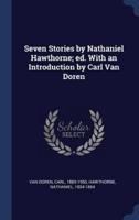 Seven Stories by Nathaniel Hawthorne; Ed. With an Introduction by Carl Van Doren