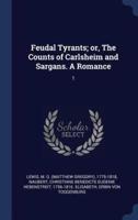Feudal Tyrants; or, The Counts of Carlsheim and Sargans. A Romance
