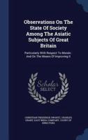 Observations On The State Of Society Among The Asiatic Subjects Of Great Britain