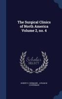 The Surgical Clinics of North America Volume 2, No. 4