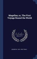 Magellan; Or, the First Voyage Round the World