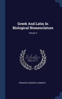 Greek And Latin In Biological Nomenclature; Volume 3