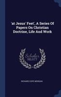 'At Jesus' Feet', A Series Of Papers On Christian Doctrine, Life And Work