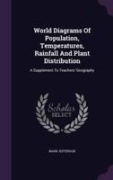 World Diagrams of Population, Temperatures, Rainfall and Plant Distribution