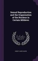 Sexual Reproduction and the Organization of the Nucleus in Certain Mildews