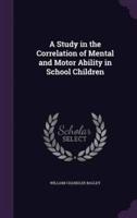 A Study in the Correlation of Mental and Motor Ability in School Children