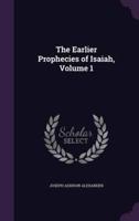 The Earlier Prophecies of Isaiah, Volume 1