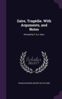 Zaïre, Tragédie. With Arguments, and Notes