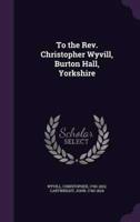 To the Rev. Christopher Wyvill, Burton Hall, Yorkshire