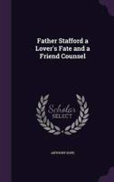 Father Stafford a Lover's Fate and a Friend Counsel
