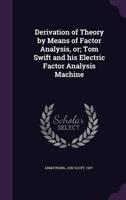 Derivation of Theory by Means of Factor Analysis, Or; Tom Swift and His Electric Factor Analysis Machine