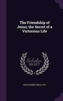 The Friendship of Jesus; the Secret of a Victorious Life