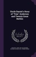 Uncle Daniel's Story of "Tom" Anderson and Twenty Great Battles