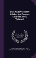 Past And Present Of O'brien And Osceola Counties, Iowa, Volume 1