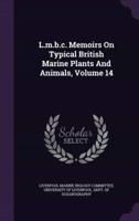 L.m.b.c. Memoirs On Typical British Marine Plants And Animals, Volume 14