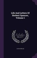 Life And Letters Of Herbert Spencer, Volume 1