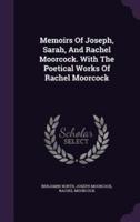 Memoirs Of Joseph, Sarah, And Rachel Moorcock. With The Poetical Works Of Rachel Moorcock