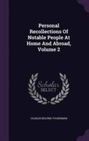 Personal Recollections Of Notable People At Home And Abroad, Volume 2