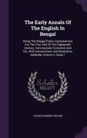 The Early Annals Of The English In Bengal