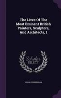 The Lives Of The Most Eminent British Painters, Sculptors, And Architects, 1