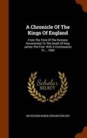 A Chronicle Of The Kings Of England: From The Time Of The Romans Government To The Death Of King James The First. With A Continuation To ... 1660