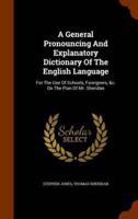 A General Pronouncing And Explanatory Dictionary Of The English Language: For The Use Of Schools, Foreigners, &c. On The Plan Of Mr. Sheridan