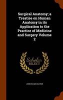 Surgical Anatomy; a Treatise on Human Anatomy in its Application to the Practice of Medicine and Surgery Volume 2