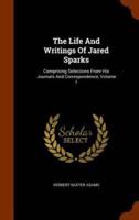 The Life And Writings Of Jared Sparks: Comprising Selections From His Journals And Correspondence, Volume 1