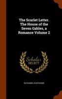 The Scarlet Letter. The House of the Seven Gables, a Romance Volume 2