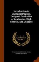 Introduction to Chemical Physics, Designed for the Use of Academies, High Schools, and Colleges