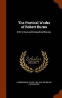 The Poetical Works of Robert Burns: With Critical and Biographical Notices