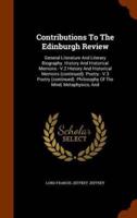 Contributions To The Edinburgh Review: General Literature And Literary Biography. History And Historical Memoirs.- V.2 History And Historical Memoirs (continued). Poetry.- V.3 Poetry (continued). Philosophy Of The Mind, Metaphysics, And