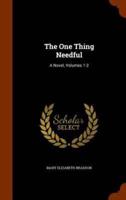 The One Thing Needful: A Novel, Volumes 1-2