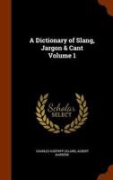 A Dictionary of Slang, Jargon & Cant Volume 1