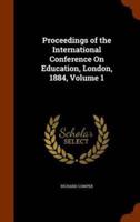 Proceedings of the International Conference On Education, London, 1884, Volume 1
