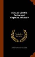The Anti-Jacobin Review and Magazine, Volume 9