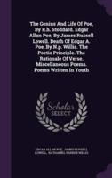The Genius And Life Of Poe, By R.h. Stoddard. Edgar Allan Poe, By James Russell Lowell. Death Of Edgar A. Poe, By N.p. Willis. The Poetic Principle. The Rationale Of Verse. Miscellaneous Poems. Poems Written In Youth