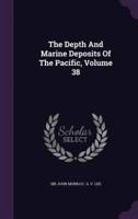 The Depth And Marine Deposits Of The Pacific, Volume 38