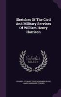 Sketches Of The Civil And Military Services Of William Henry Harrison