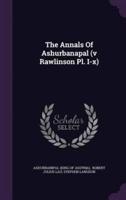 The Annals Of Ashurbanapal (V Rawlinson Pl. I-X)