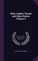 With a Silken Thread and Other Stories Volume 3