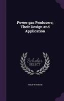 Power Gas Producers; Their Design and Application
