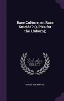 Race Culture; or, Race Suicide? (A Plea for the Unborn);